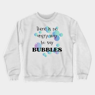 There Is No Angry Way to Say Bubbles Crewneck Sweatshirt